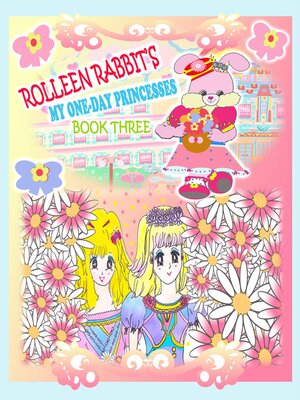 cover image of Rolleen Rabbit's My One-Day Princesses Book Three